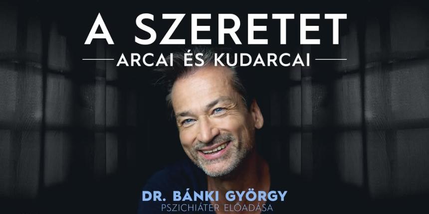 A szeretet arcai s kudarcai - Dr. Bnki Gyrgy pszichiter eladsa