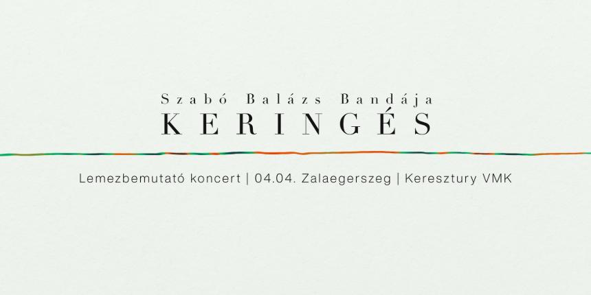 Szab Balzs Bandja: Kerings - lemezbemutat koncert