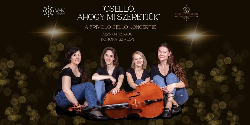 „Csell, ahogy mi szeretjk” -A Frivolo Cello koncertje