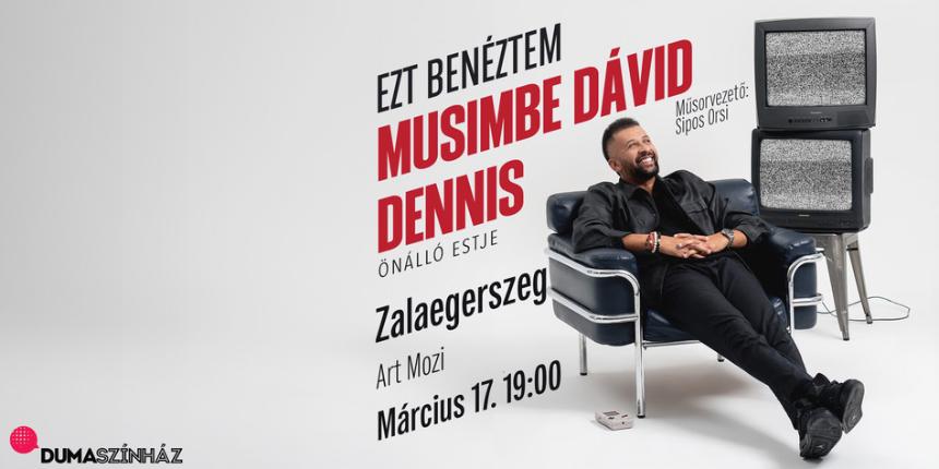 Ezt benztem! - Musimbe Dvid Dennis nll estje, msorvezet: Sipos Orsolya